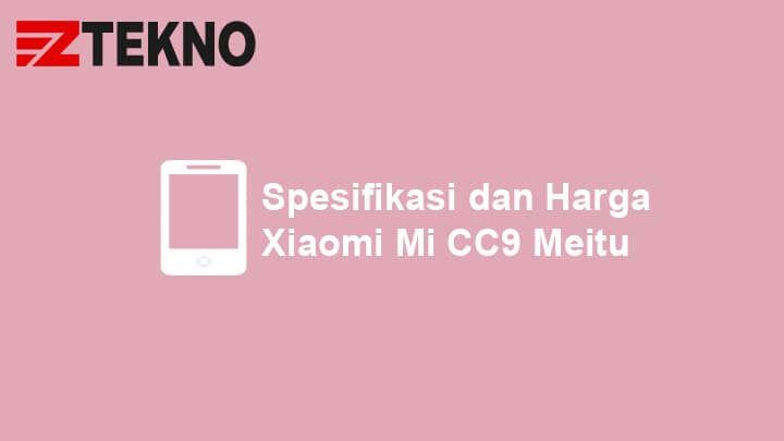 Spesifikasi dan Harga Xiaomi Mi CC9 Meitu