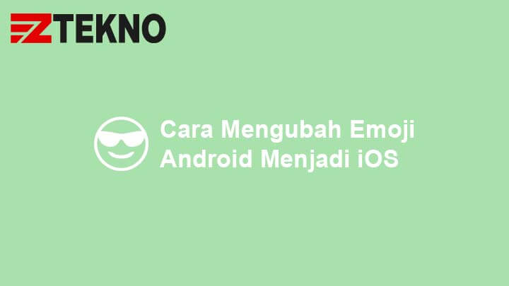 Cara Mengubah Emoji Android Menjadi iOS