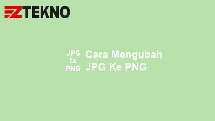 Cara Mengubah JPG Ke PNG