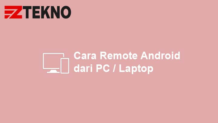 3 Cara Remote HP Android Dari PC Atau Laptop [100% Work!]