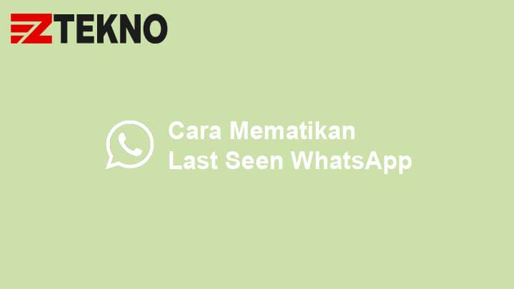 Cara Mematikan Last Seen WhatsApp