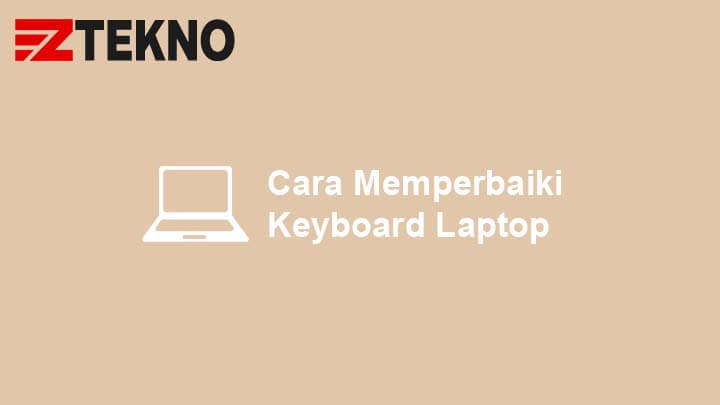 Cara Memperbaiki Keyboard Laptop
