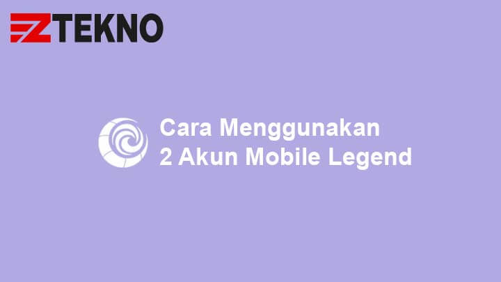 Cara Menggunakan 2 Akun Mobile Legend