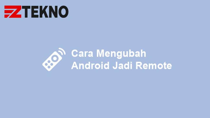Cara Mengubah Android Jadi Remote