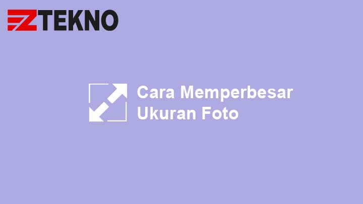 Cara Memperbesar Ukuran Foto