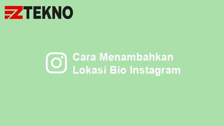 Cara Menambahkan Lokasi Bio Instagram