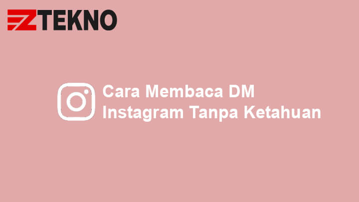 Cara Membaca DM Instagram Tanpa Ketahuan