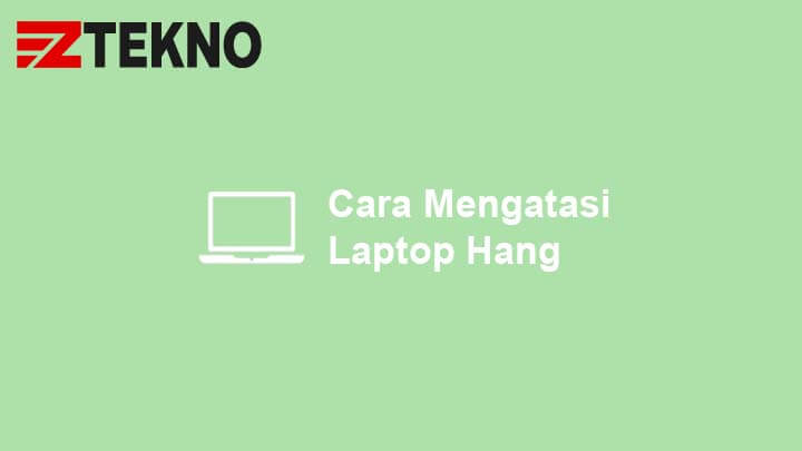 Cara Mengatasi Laptop Hang