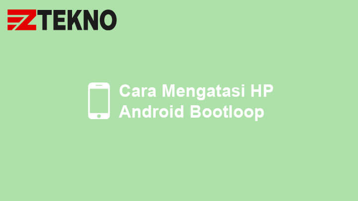 Cara Mengatasi HP Android Bootloop