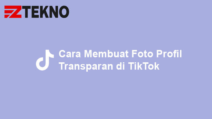 Cara Membuat Foto Profil Transparan di TikTok