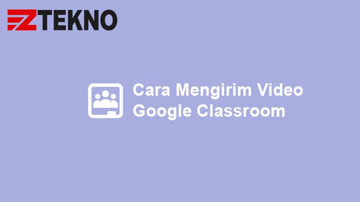 Cara Mengirim Video Google Classroom