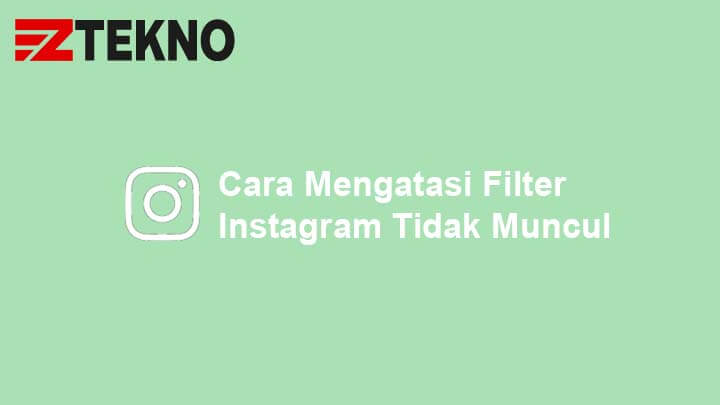 Cara Mengatasi Filter Instagram Tidak Muncul