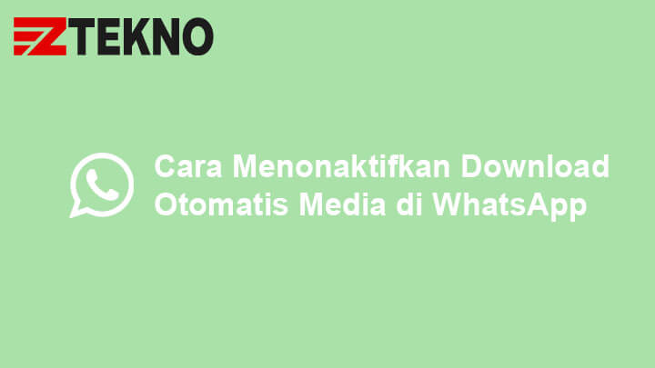 Cara Menonaktifkan Download Otomatis Media di WhatsApp