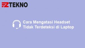 Cara Mengatasi Headset Tidak Terdeteksi Di Laptop