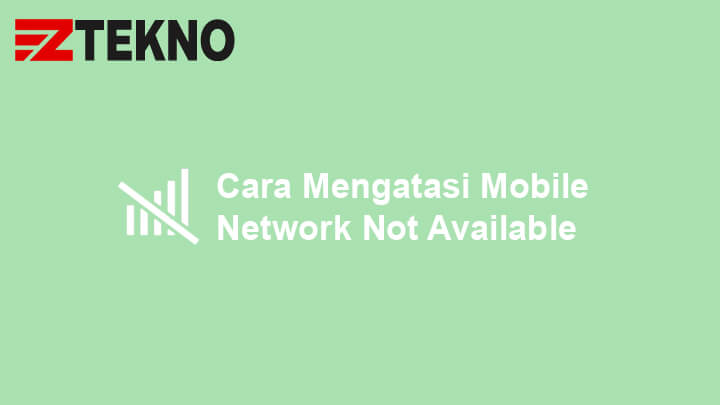 Cara Mengatasi Mobile Network Not Available